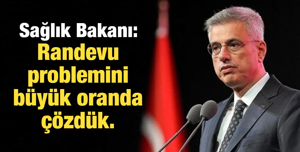 Sağlık Bakanı: Randevu problemini büyük oranda çözdük