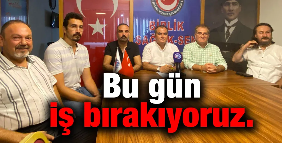 Bu gün iş bırakıyoruz.