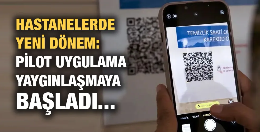 Hastanelerde yenİ dönem:  Pilot uygulama yaygınlaşmaya  başladı...