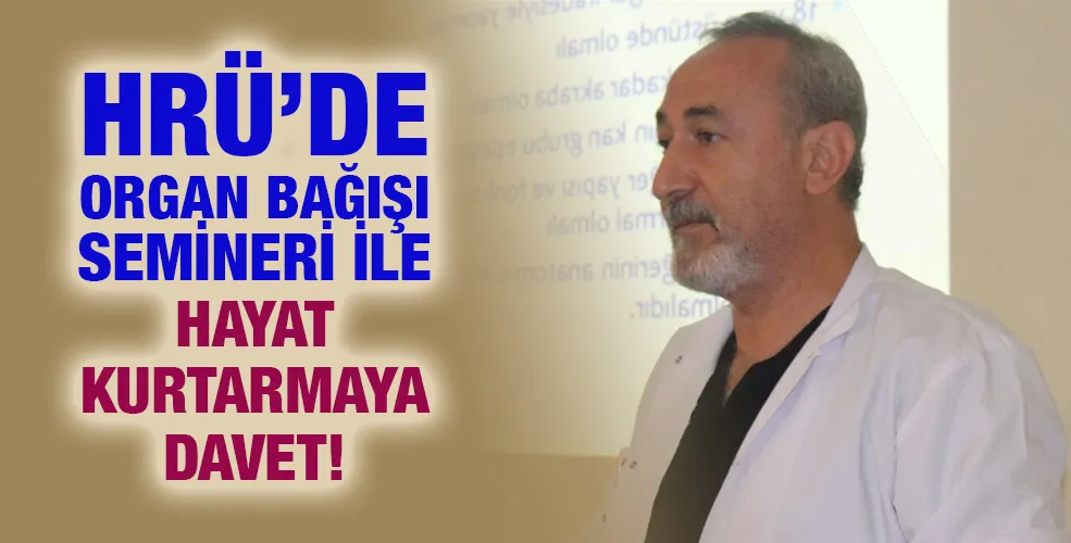 HRÜ’DE ORGAN BAĞIŞI SEMİNERİ İLE HAYAT KURTARMAYA DAVET!