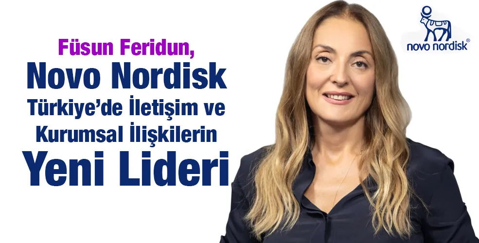 Füsun Feridun, Novo Nordisk Türkiye’de İletişim ve Kurumsal İlişkilerin Yeni Lideri