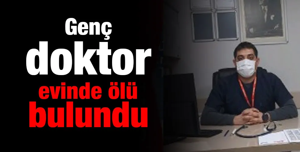 Genç doktor evinde ölü bulundu