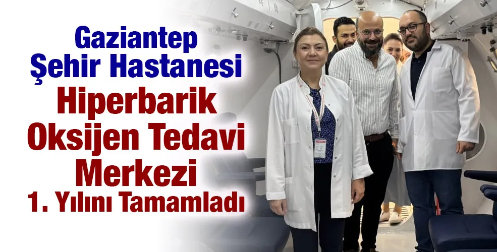 Gaziantep Şehir Hastanesi Hiperbarik Oksijen Tedavi Merkezi 1. Yılını Tamamladı