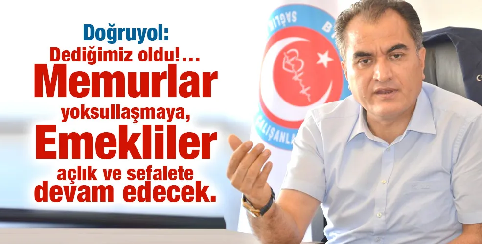 Dediğimiz oldu!… Memurlar yoksullaşmaya, Emekliler açlık ve sefalete devam edecek.