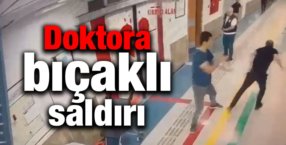 Doktora bıçaklı saldırı 