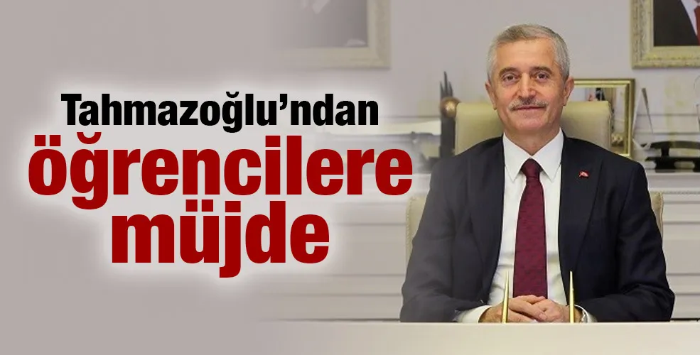 Tahmazoğlu’ndan öğrencilere müjde