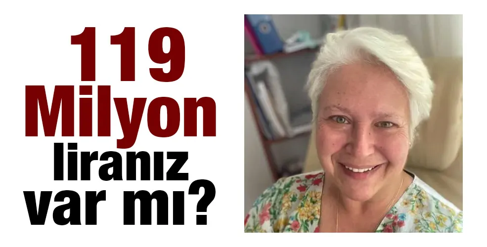  119 MİLYON liranız var mı?