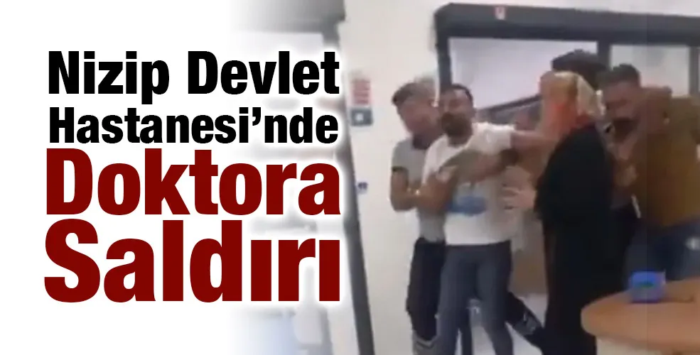 Nizip Devlet Hastanesi’nde Doktora Saldırı