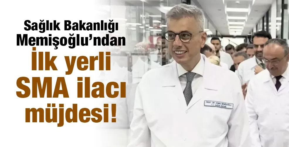 Sağlık Bakanlığı Memişoğlu’ndan İlk yerli SMA ilacı müjdesi!