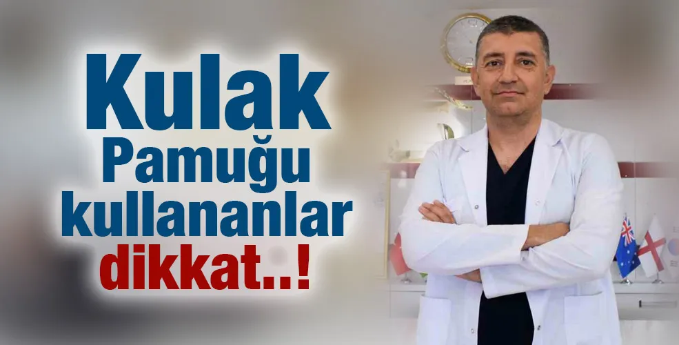 Kulak Pamuğu kullananlar dikkat
