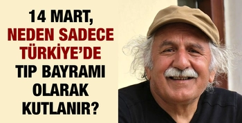 14 MART, NEDEN SADECE TÜRKİYE’DE TIP BAYRAMI OLARAK KUTLANIR?