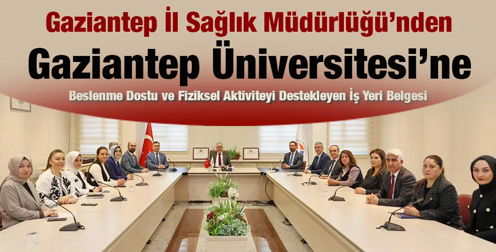 Gaziantep İl Sağlık M&uuml;d&uuml;rl&uuml;ğ&uuml;&rsquo;nden Gaziantep &Uuml;niversitesi&rsquo;ne Beslenme Dostu ve Fiziksel Aktiviteyi Destekleyen İş Yeri Belgesi