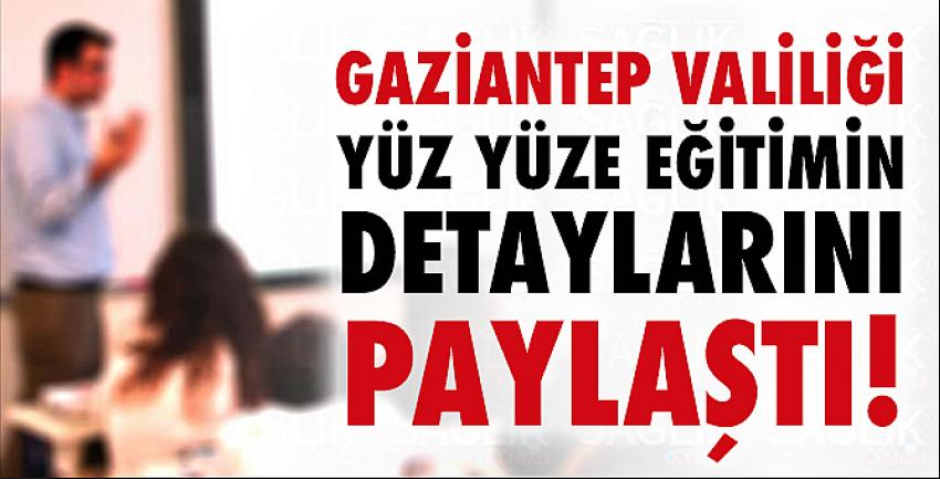 Gaziantep Valiliği yüz yüze eğitimin detaylarını paylaştı! 