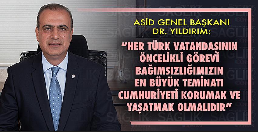 Dr. Yıldırım: “Her Türk Vatandaşının Öncelikli Görevi Bağımsızlığımızın En Büyük Teminatı Cumhuriyeti Korumak Ve Yaşatmak Olmalıdır”