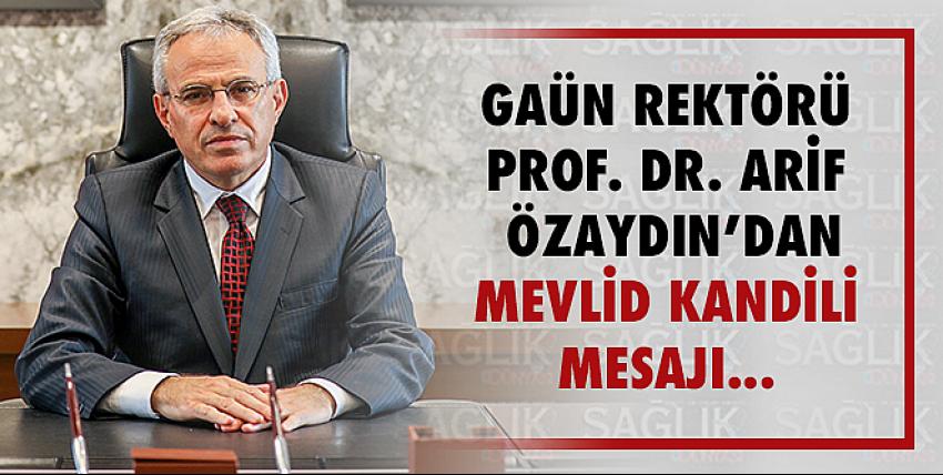 Gaün Rektörü Prof. Dr. Arif Özaydın’dan Mevlid Kandili Mesajı