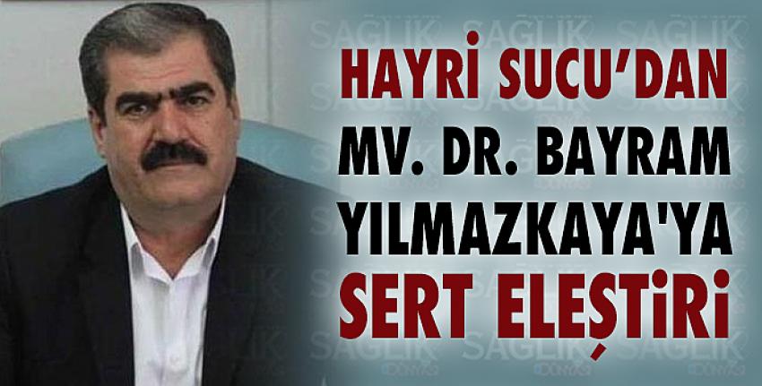 Hayri Sucu, Mv. Dr. Bayram Yılmazkaya’yı Sert Bir Dille Eleştirdi!