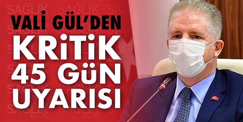 Vali Gül’den Kritik45 Gün Uyarısı!