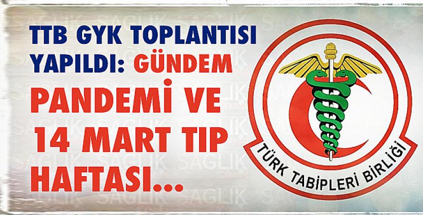 TTB GYK Toplantısı Yapıldı: Gündem Pandemi ve 14 Mart Tıp Haftası