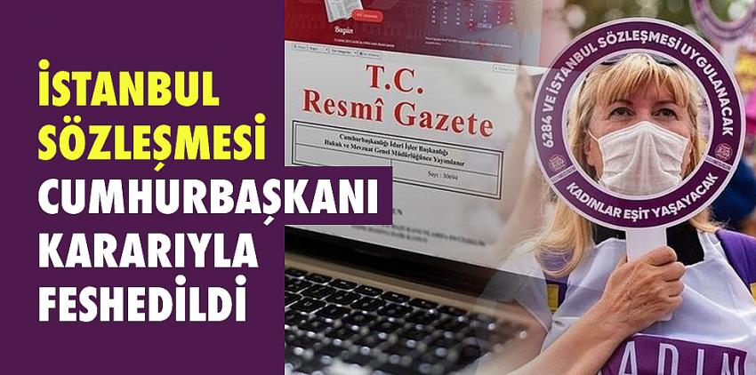 İstanbul Sözleşmesi Cumhurbaşkanı kararıyla feshedildi