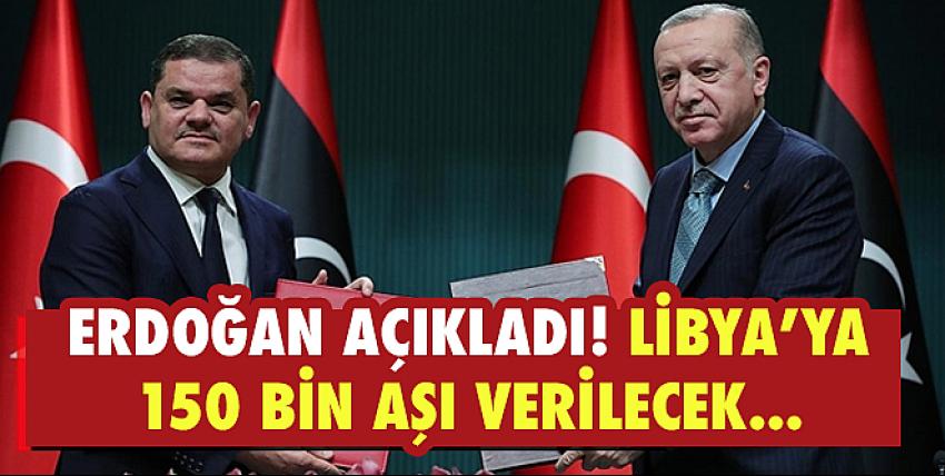 Erdoğan açıkladı! Libya’ya 150 bin aşı verilecek