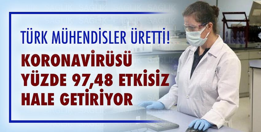 Türk mühendisler üretti! Koronavirüsü yüzde 97,48 etkisiz hale getiriyor