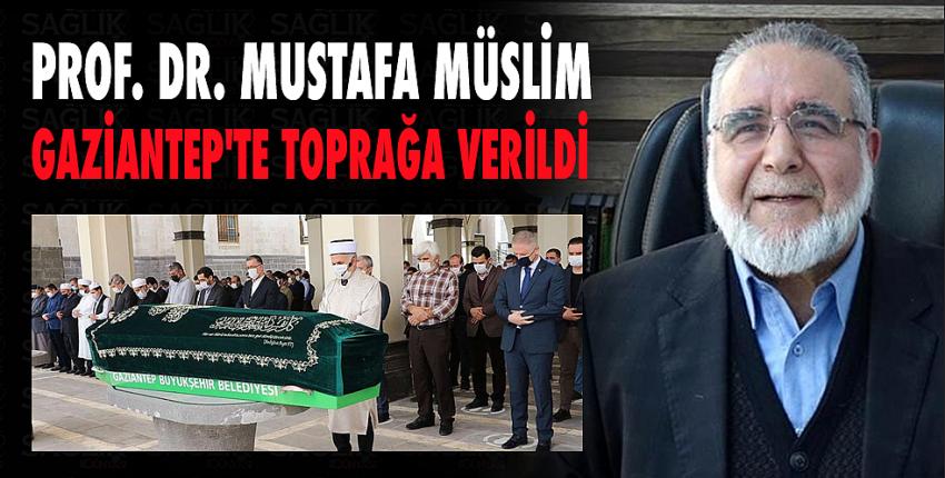 Prof. Dr. Mustafa Müslim Gaziantep’te toprağa verildi