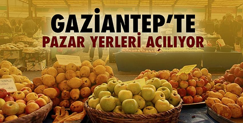 Gaziantep’te pazar yerleri açılıyor...