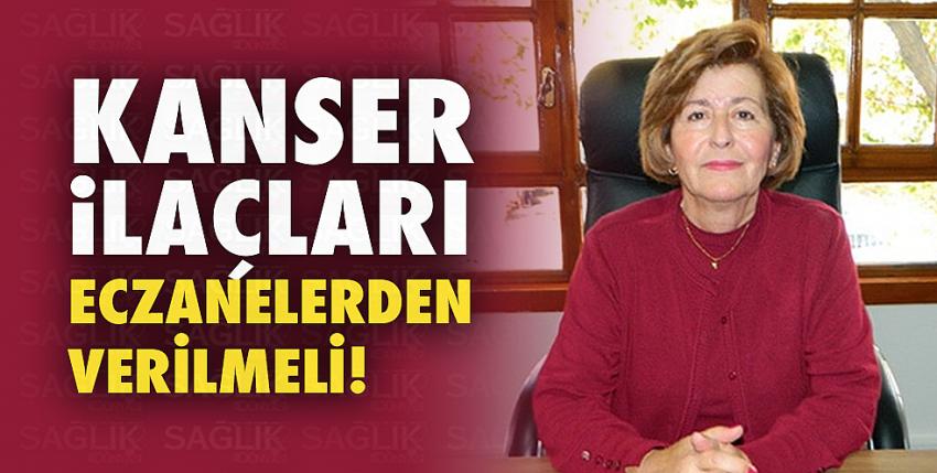 Kanser İlaçları Eczanelerden Verilmeli!