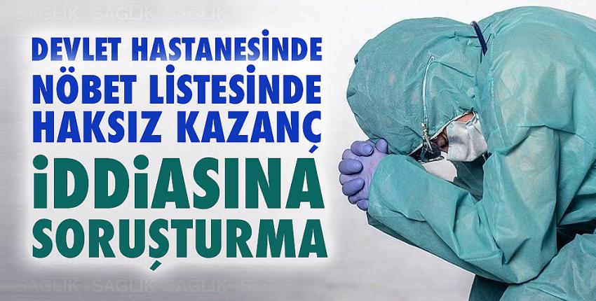 Nöbet listesinde haksız kazanç iddiasına soruşturma