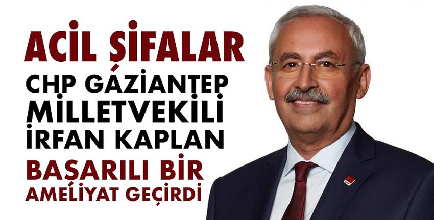 Chp Gaziantep Milletvekili İrfan Kaplan Başarılı Bir Ameliyat Geçirdi