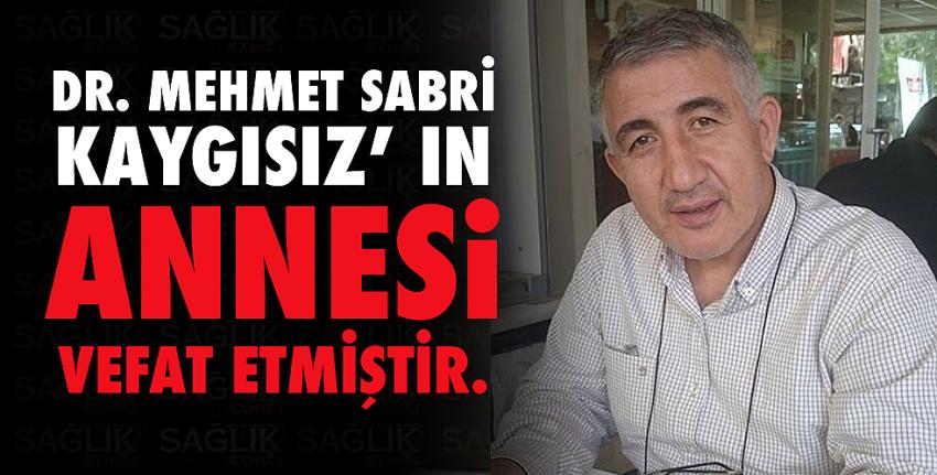 Dr. Mehmet Sabri KAYGISIZ’ ın annesi vefat etmiştir.