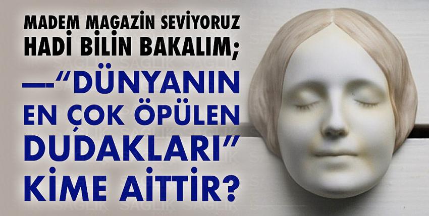 “Dünyanın en çok öpülen dudakları” kime aittir?