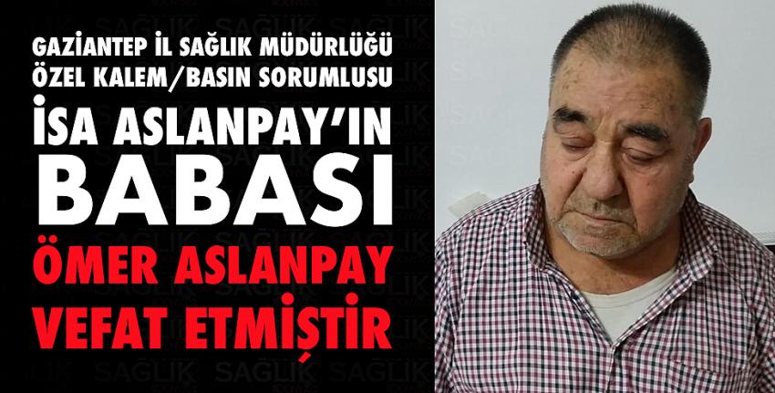 İsa Aslanpay’ın Babası Ömer Aslanpay Vefat Etmiştir