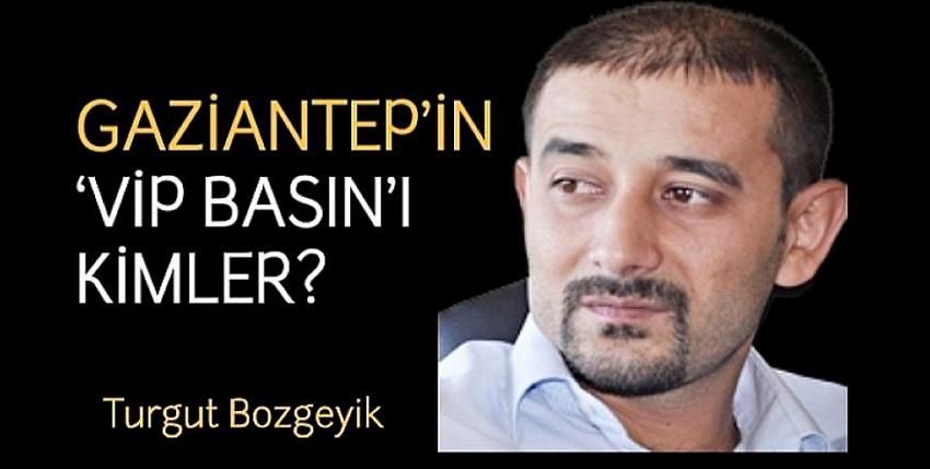 Gaziantep’in ‘Vip Basın’ı Kimler?