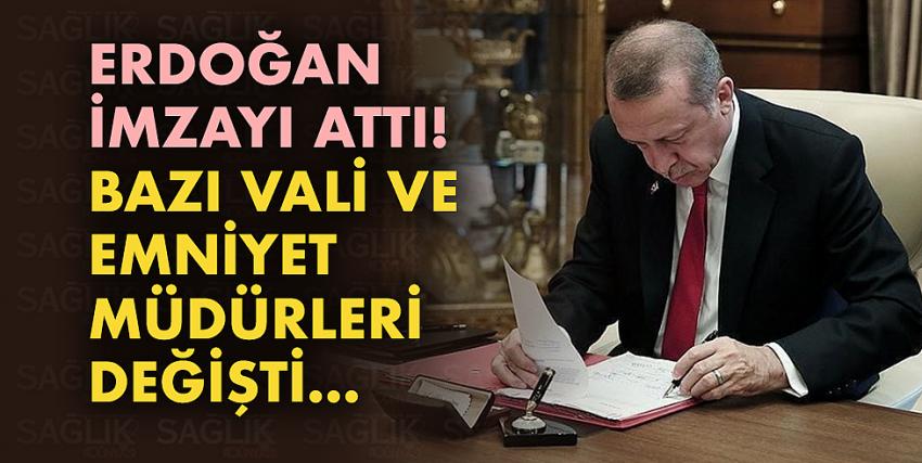 Erdoğan imzayı attı! Bazı Vali ve Emniyet Müdürleri değişti