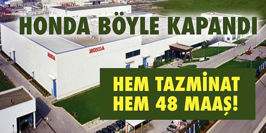 Honda böyle kapandı!Hem tazminat hem 48 maaş!