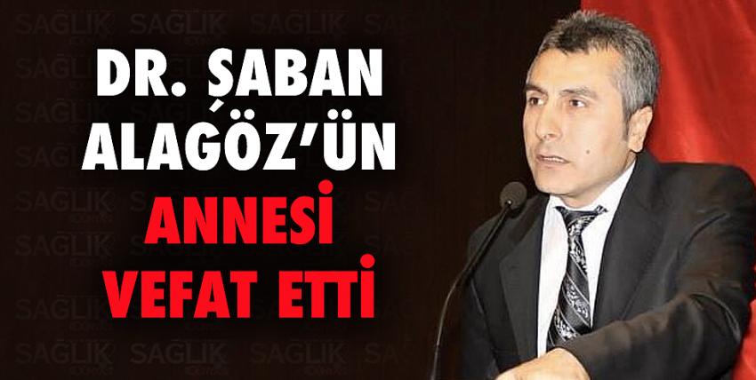 Dr. Şaban Alagöz’ün Annesi vefat etti 