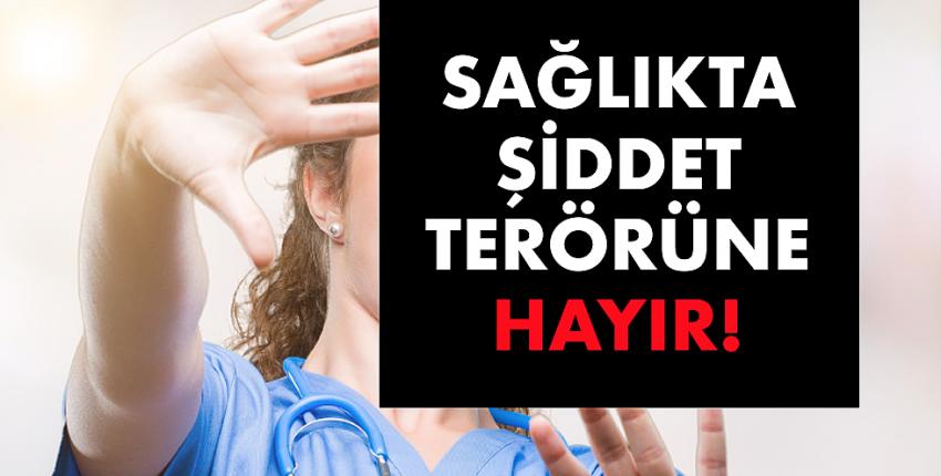 Sağlıkta Şiddet Terörüne Hayır!