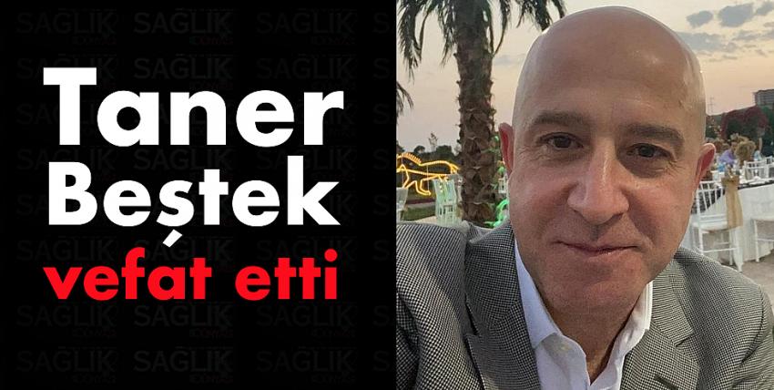 Taner Beştek vefat etti