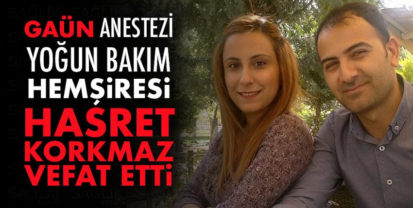 GAÜN anestezi yoğun bakım hemşiresi Hasret Korkmaz vefat etti