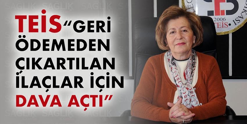 TEİS “Geri ödemeden çıkartılan ilaçlar için dava açtı”