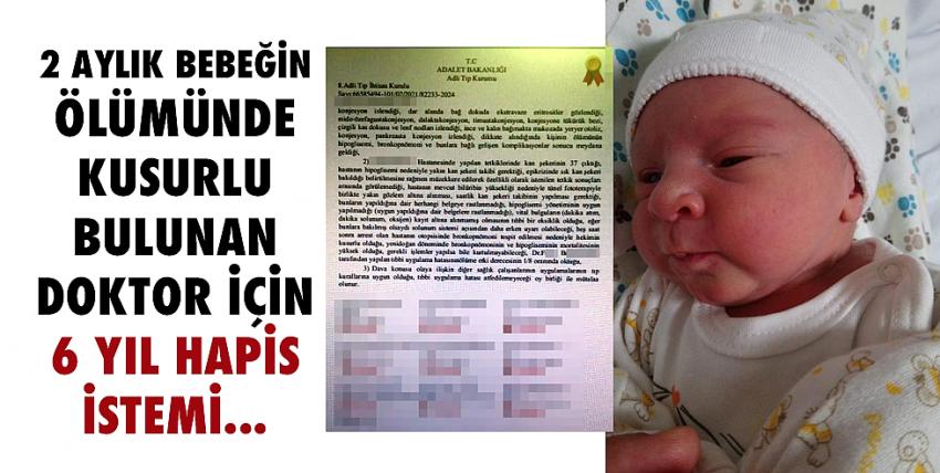 2 aylık bebeğin ölümünde kusurlu bulunan doktor için 6 yıl hapis istemi