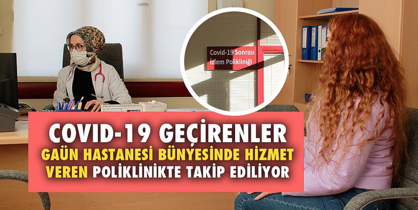 Covid-19 geçirenler GAÜN Hastanesi bünyesinde hizmet veren poliklinikte takip ediliyor