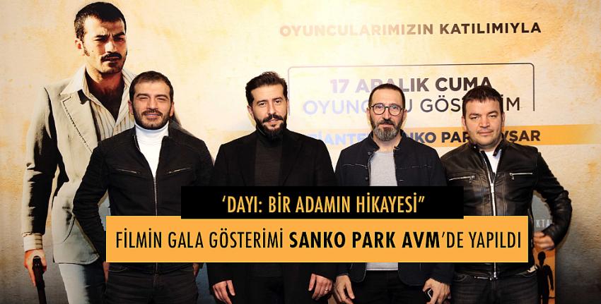 ‘Dayı: Bir Adamın Hikayesi” Filmin Gala Gösterimi SANKO Park Avm’de Yapıldı