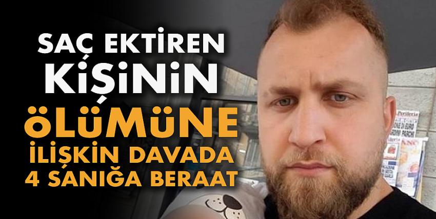 Saç ektiren kişinin ölümüne ilişkin davada 4 sanığa beraat