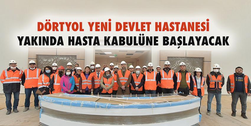 Dörtyol Yeni Devlet Hastanesi Yakında Hasta Kabulüne Başlayacak