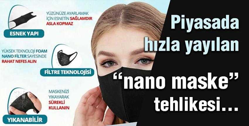 Piyasada hızla yayılan “nano maske” tehlikesi