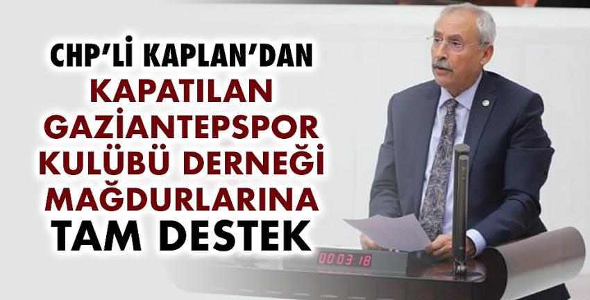 Milletvekili Kaplan’dan kapatılan Gaziantepspor kulübü derneği mağdurlarına tam destek
