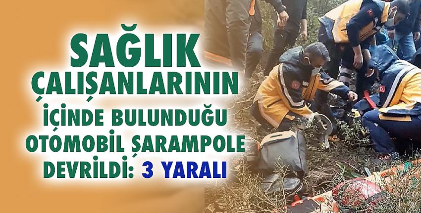 Sağlık çalışanlarının içinde bulunduğu otomobil şarampole devrildi