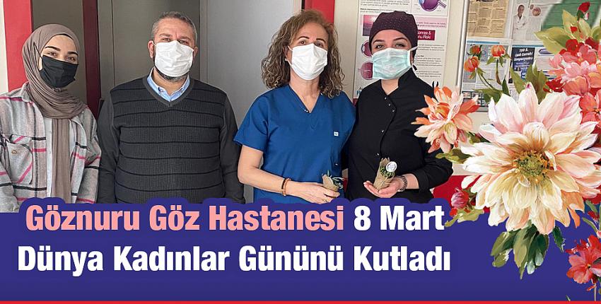 Göznuru Göz Hastanesi 8 Mart Dünya Kadınlar Günü’nü Kutladı